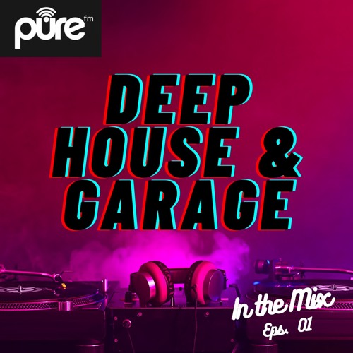 DEEP HOUSE & GARAGE | IN THE MIX | EPISODE 01