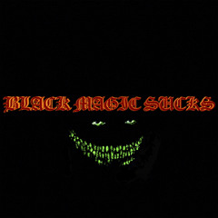 Black Magic Sucks
