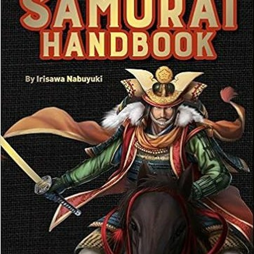 [Access] EPUB KINDLE PDF EBOOK The Samurai Handbook: From weapons and wars to history and heroes by