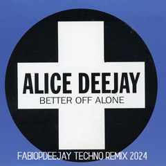 ALICE DEEJAY - BETTER OFF ALONE (FABIOPDEEJAY TECHNO REMIX)