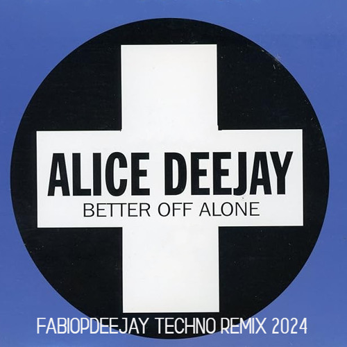 ALICE DEEJAY - BETTER OFF ALONE (FABIOPDEEJAY TECHNO REMIX)