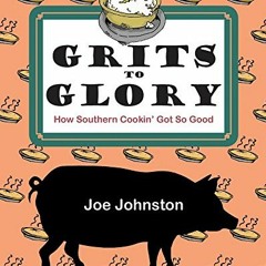 Download pdf Grits to Glory: How Southern Cookin' Got So Good by  Joe Johnston