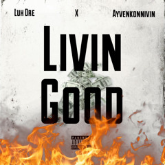 Livin Good - Luh Dre ft Ayvenkonnivin