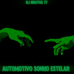 AUTOMOTIVO SONHO ESTELAR - DJ BRUTOS 77