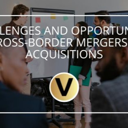 Challenges And Opportunities In Cross - Border Mergers And Acquisitions