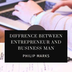 Understand The Difference Between Business Man And Entrepreneur