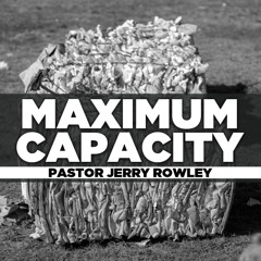 Rev. Jerry Rowley - 2025.01.26 SUN PM PREACHING - Maximum Capacity