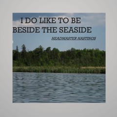 I Do Like To Be Beside The Seaside (Cover By HH) (2021 Mix)