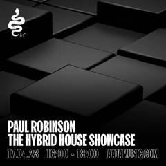 Paul Robinson  The Hybrid House Showcase - Aaja Channel 1 - 17 04 23