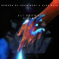 Eli Brown - Killer (ADAM MADI & ALEX RUIZ REWORK)