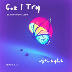 Coz I Try - djstinkyfish (OG Instrumental edit)