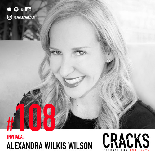 #108. Alexandra Wilkis Wilson - Buscar la Incomodidad, Pedir Ayuda y transformar Industrias