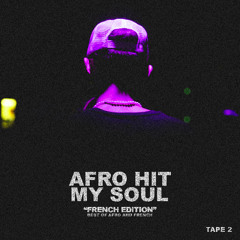 AFRO HIT MY SOUL • Tape 2 / Afrobeats x French Edition