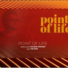 Point Of Life | Kulbir Jhinjer