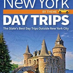 ACCESS [PDF EBOOK EPUB KINDLE] New York Day Trips by Theme: The State's Best Day Trips Outside New Y