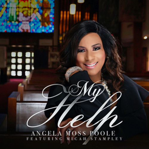 Angela Moss Poole feat. Micah Stampley - "My Help"