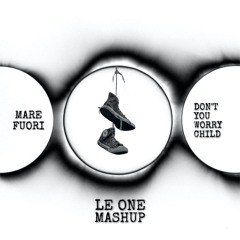 MARE FUORI X DON'T YOU WORRY CHILD (LE ONE Mashup)