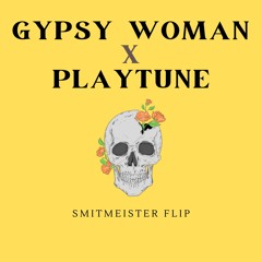 GYPSY WOMAN X PLAYTUNE (SMITMEISTER FLIP)