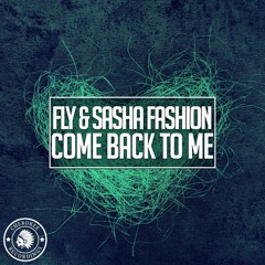 Fly & Sasha Fashion - Come Back To Me (Dj Quba & Sandra K Remix)