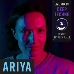 ARIYA - Nightshift 13 Live Mix - DEEP TECHNO - Trance Between The Walls