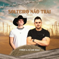 Gustavo Mioto - Solteiro Não Trai (VYOLO, DJ LEO BALD) Remix