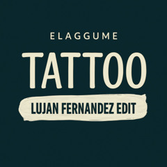 TATTOO - ELAGGUME (Lujan Fernandez EDIT - Tech House REMIX)