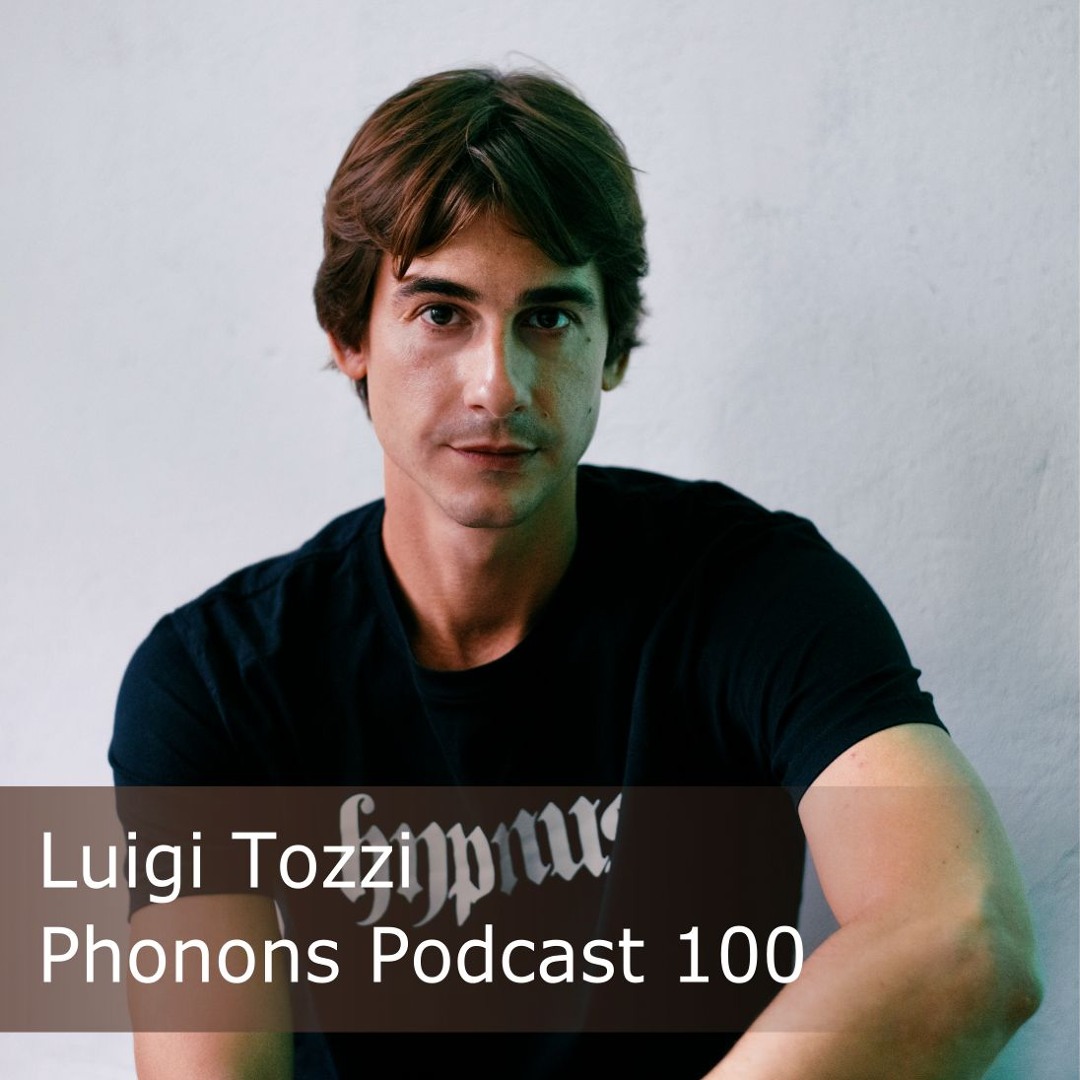 Stream Phonons Podcast 100 Luigi Tozzi by Phonons | Listen online for ...