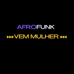 AFROFUNK VEM MULHER ( DJ SALGUEIRINHO )