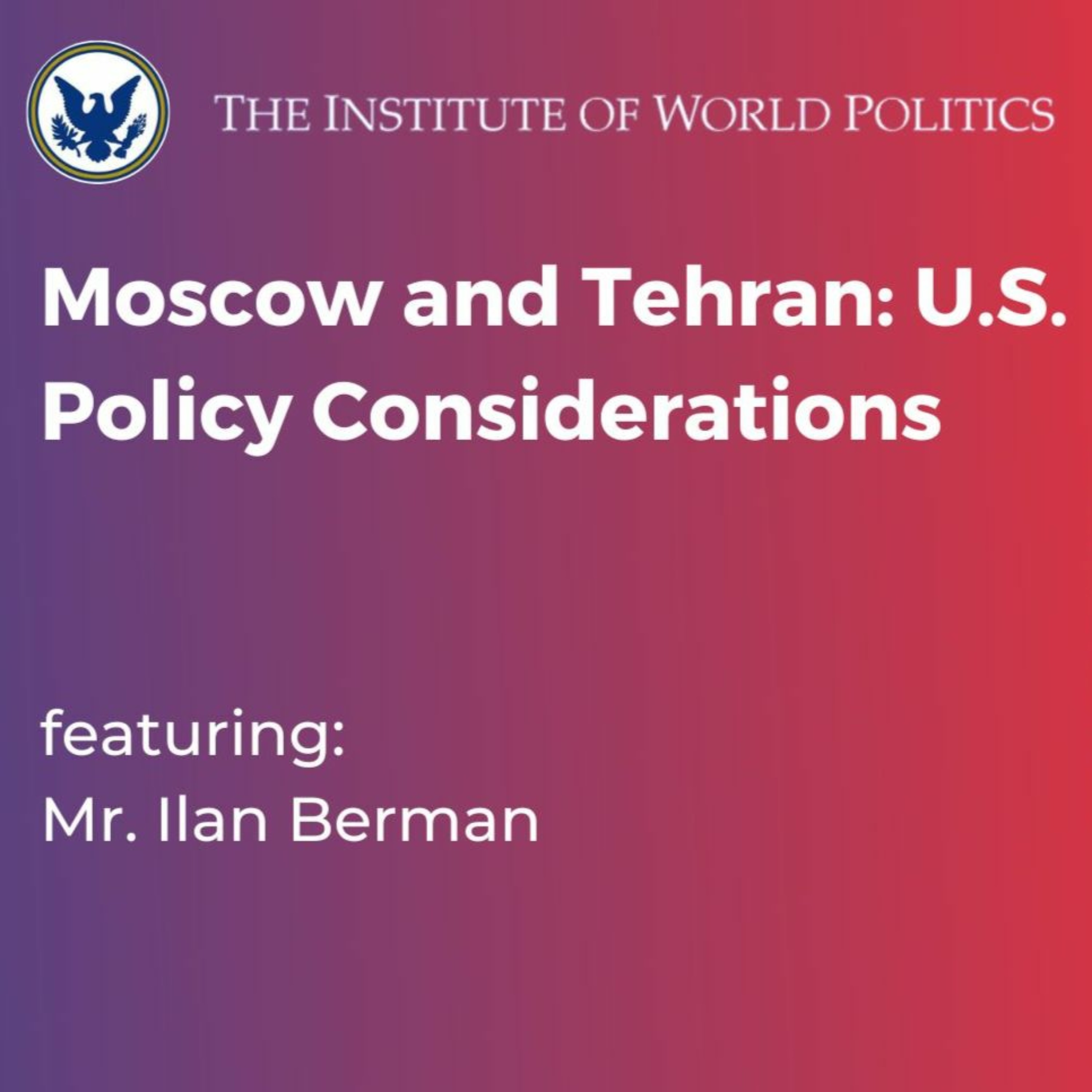 Moscow and Tehran: U.S. Policy Considerations with Mr. Ilan Berman