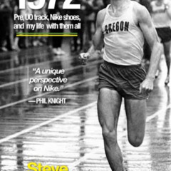 READ EBOOK 💌 1972: Pre, UO Track, Nike Shoes and My Life with Them All by  Steve Ben