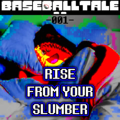 RISE FROM YOUR SLUMBER -[BASEBALLTALE]-