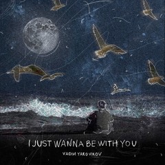 Vadim Yarovikov - I Just Wanna Be With You [SOVLO439]