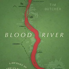 [ACCESS] [EPUB KINDLE PDF EBOOK] Blood River: A Journey to Africa's Broken Heart (Vintage Voyages) b