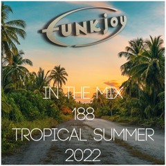 funkjoy - In The Mix 188 (Tropical Summer 2022)