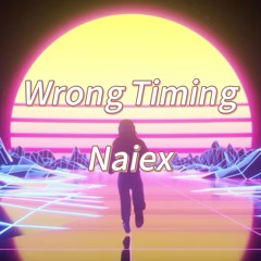 Wrong Timing - Naiex