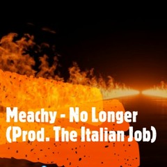 Meachy - No Longer (Prod. The Italian Job)