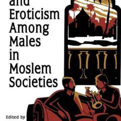 [Read] PDF 📥 Sexuality and Eroticism Among Males in Moslem Societies (Haworth Gay&Le