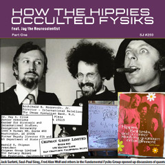 [#250] HOW THE HIPPIES OCCULTED FYSIKS, Part 1: Jack Sarfatti, the FFG, & the Cold War feat. Jay