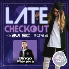 BINGO PLAYERS & AVI SIC | LATE CHECKOUT | EPISODE 092