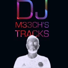 DJ M33CH's Tracks