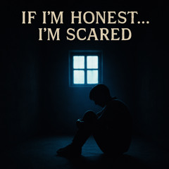 If I’m Honest… I’m Scared
