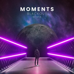 Moments (Blackout Extended Bootleg)