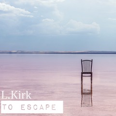 To Escape - L.KIRK (Original Mix)