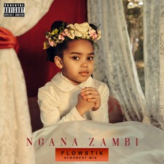 Ngana Zambi (Flowstik Afrobeat Mix) "Free Download"