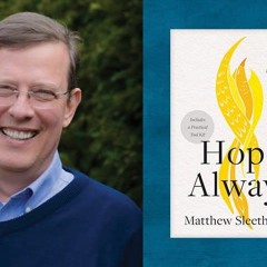 #411 Dr Matthew Sleeth, Hope Always-How To Be A Force For Life In A Culture Of Suicide 12/15/23