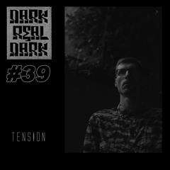 Dark Real Dark Podcast #39 - Tension