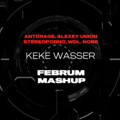Anturage, Alexey Union vs Stereoporno, WDL, NOBE - Keke Wasser (Februm Mashup)