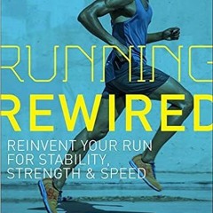 Download??eBook?? Running Rewired: Reinvent Your Run for Stability, Strength, and Speed Online Book