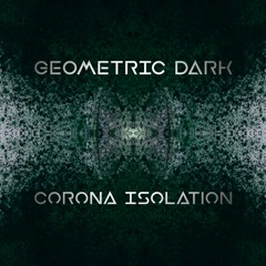 Geometric Dark - Corona Isolation | Single (2022)