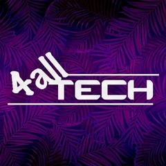 4AllTech (Techno - Deep Tech - Minimal Tech - Tech House)